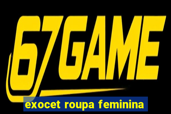 exocet roupa feminina